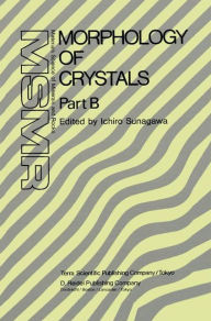 Title: Morphology of Crystals: Part A: Fundamentals Part B: Fine Particles, Minerals and Snow Part C: The Geometry of Crystal Growth by Jaap van Suchtelen / Edition 1, Author: Ichiro Sunagawa