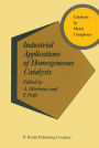 Industrial Applications of Homogeneous Catalysis / Edition 1