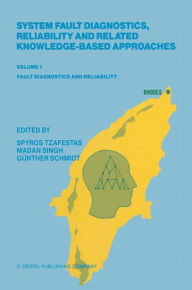 Title: System Fault Diagnostics, Reliability and Related Knowledge-Based Approaches: Volume 1 Fault Diagnostics and Reliability Proceedings of the First European Workshop on Fault Diagnostics, Reliability and Related Knowledge-Based Approaches, Island of Rhodes,, Author: S.G. Tzafestas