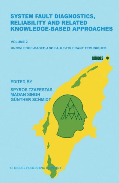 System Fault Diagnostics, Reliability and Related Knowledge-Based Approaches: Volume 2 Knowledge-Based and Fault-Tolerant Techniques Proceedings of the First European Workshop on Fault Diagnostics, Reliability and Related Knowledge-Based Approaches, Islan