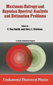 Title: Maximum-Entropy and Bayesian Spectral Analysis and Estimation Problems: Proceedings of the Third Workshop on Maximum Entropy and Bayesian Methods in Applied Statistics, Wyoming, U.S.A., August 1-4, 1983 / Edition 1, Author: C.R. Smith