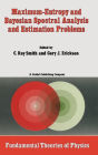 Maximum-Entropy and Bayesian Spectral Analysis and Estimation Problems: Proceedings of the Third Workshop on Maximum Entropy and Bayesian Methods in Applied Statistics, Wyoming, U.S.A., August 1-4, 1983 / Edition 1