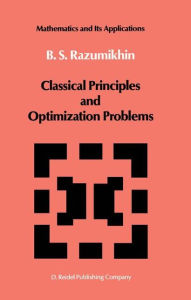 Title: Classical Principles and Optimization Problems / Edition 1, Author: B.S. Razumikhin