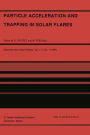 Particle Acceleration and Trapping in Solar Flares: Selected Contributions to the Workshop held at Aubigny-sur-Nère (Bourges), France, June 23-26, 1986 / Edition 1