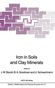 Title: Iron in Soils and Clay Minerals / Edition 1, Author: J.W. Stucki
