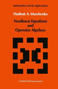 Title: Nonlinear Equations and Operator Algebras / Edition 1, Author: V.A. Marchenko