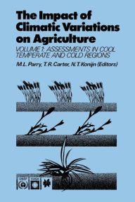 Title: The Impact of Climatic Variations on Agriculture: Volume 1: Assessment in Cool Temperate and Cold Regions, Author: M.L. Parry