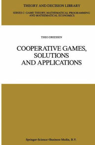 Title: Cooperative Games, Solutions and Applications / Edition 1, Author: Theo S. H. Driessen