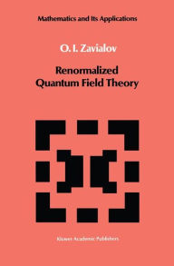 Title: Renormalized Quantum Field Theory / Edition 1, Author: O.I. Zavialov