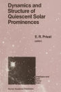 Dynamics and Structure of Quiescent Solar Prominences / Edition 1
