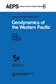 Title: Geodynamics of the Western Pacific: Proceedings of the International Conference on Geodynamics of the Western Pacific-Indonesian Region March 1978, Tokyo / Edition 1, Author: Seiya Uyeda