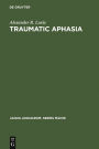 Traumatic Aphasia: Its Syndromes, Psychology and Treatment / Edition 1