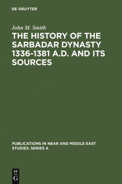 The History of the Sarbadar Dynasty 1336-1381 A.D. and its Sources