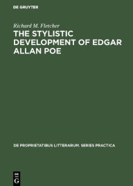 Title: The Stylistic Development of Edgar Allan Poe, Author: Richard M. Fletcher