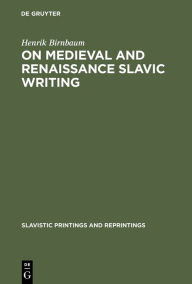 Title: On Medieval and Renaissance Slavic Writing: Selected Essays, Author: Henrik Birnbaum