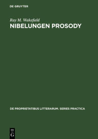Title: Nibelungen Prosody, Author: Ray M. Wakefield