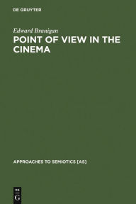 Title: Point of View in the Cinema: A Theory of Narration and Subjectivity in Classical Film / Edition 1, Author: Edward Branigan