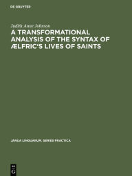 Title: A transformational analysis of the syntax of Ælfric's Lives of saints, Author: Judith Anne Johnson