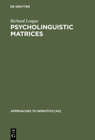 Title: Psycholinguistic Matrices: Investigation into Osgood and Morris, Author: Richard League