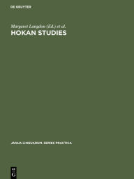 Title: Hokan Studies: Papers from the First Conference on Hokan Languages, held in San Diego, California, April 23-25, 1970, Author: Margaret Langdon