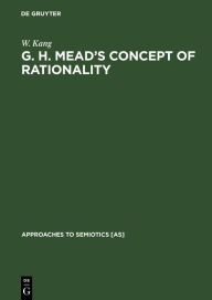 Title: G. H. Mead's Concept of Rationality: A Study of Use of Symbols and Other Implements, Author: W. Kang