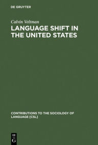 Title: Language Shift in the United States, Author: Calvin  Veltman