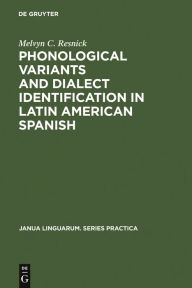 Title: Phonological Variants and Dialect Identification in Latin American Spanish, Author: Melvyn C. Resnick