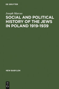Title: Social and Political History of the Jews in Poland 1919-1939, Author: Joseph Marcus