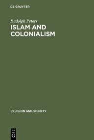 Title: Islam and Colonialism: The Doctrine of Jihad in Modern History, Author: Rudolph Peters