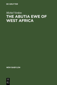 Title: The Abutia Ewe of West Africa: A Chiefdom that Never Was / Edition 1, Author: Michel Verdon