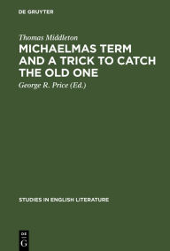 Title: Michaelmas term and a trick to catch the old one: A critical edition, Author: Thomas Middleton