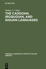 Title: The Caddoan, Iroquoian, and Siouan Languages, Author: Wallace L. Chafe