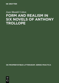 Title: Form and realism in six novels of Anthony Trollope, Author: Joan Mandel Cohen