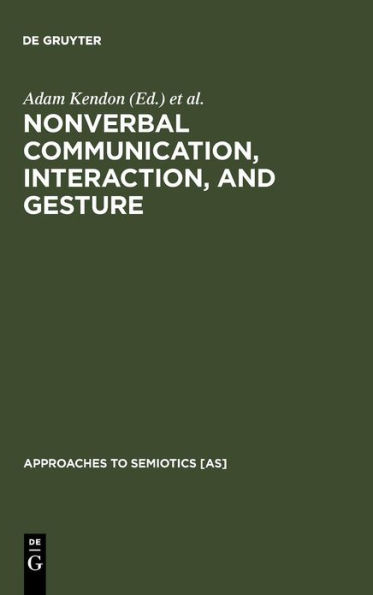 Nonverbal Communication, Interaction, and Gesture: Selections from SEMIOTICA