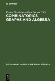 Title: Combinatorics Graphs and Algebra, Author: Centre De Mathematique Sociale