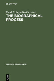 Title: The Biographical Process: Studies in the History and Psychology of Religion, Author: Frank E. Reynolds