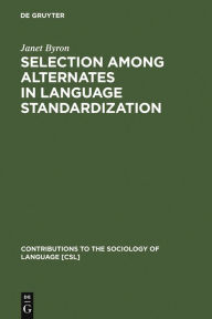 Title: Selection among Alternates in Language Standardization: The Case of Albanian, Author: Janet Byron