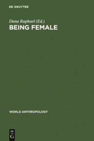 Title: Being Female: Reproduction, Power, and Change, Author: Dana Raphael