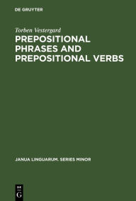 Title: Prepositional Phrases and Prepositional Verbs: A Study in Grammatical Function, Author: Torben Vestergard