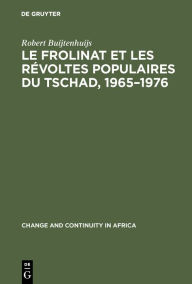 Title: Le Frolinat et les révoltes populaires du Tschad, 1965-1976, Author: Robert Buijtenhuijs