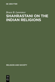 Title: Shahrastani on the Indian Religions, Author: Bruce B. Lawrence