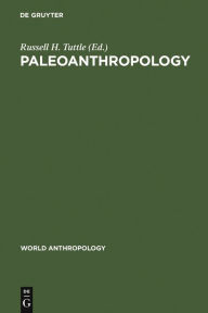 Title: Paleoanthropology: Morphology and Paleoecology, Author: Russell H. Tuttle
