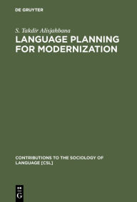 Title: Language Planning for Modernization: The Case of Indonesian and Malaysian, Author: S. Takdir Alisjahbana