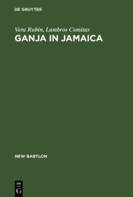 Title: Ganja in Jamaica: A medical anthropological study of chronic marihuana use, Author: Vera Rubin