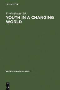 Title: Youth in a Changing World: Cross-Cultural Perspectives on Adolescence / Edition 1, Author: Estelle Fuchs