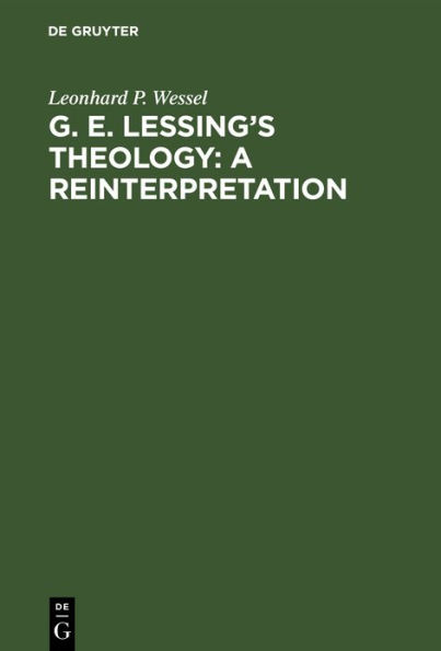 G. E. Lessing's Theology: A Reinterpretation: A Study in the Problematic Nature of the Enlightenment