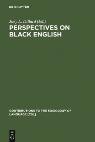 Title: Perspectives on Black English / Edition 1, Author: Joey L. Dillard