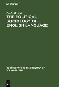 Title: The Political Sociology of English Language: An African Perspective, Author: Ali A. Mazrui