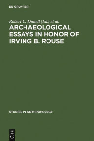 Title: Archaeological essays in honor of Irving B. Rouse / Edition 1, Author: Robert C. Dunell