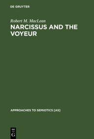 Title: Narcissus and the Voyeur: Three Books and two Films, Author: Robert M. MacLean